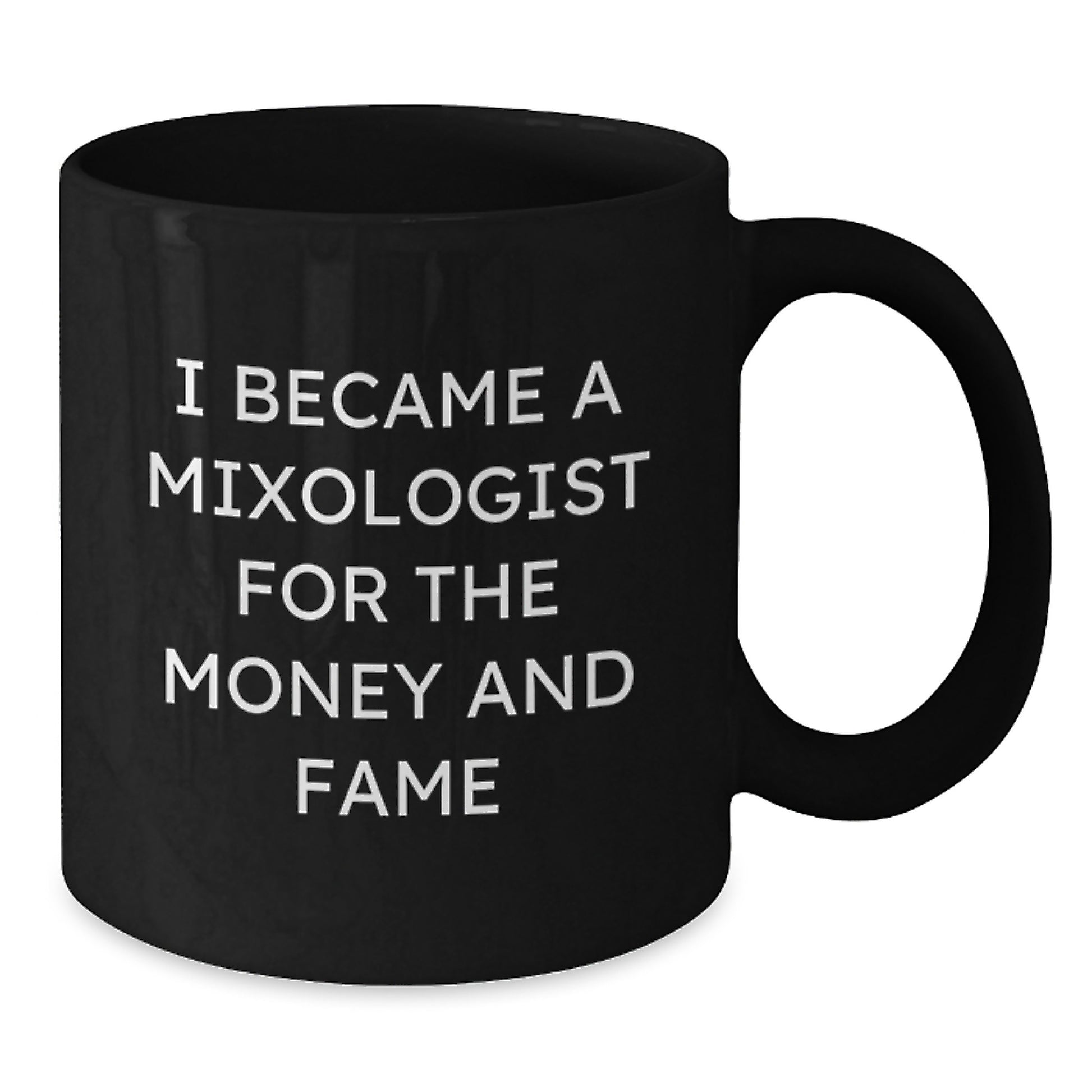Funny Mixologist Gifts from Friends for Men or Women - I Became A Mixologist For The Money And Fame Quote on Black Coffee Mug for Graduation Unique Gifts - Additional