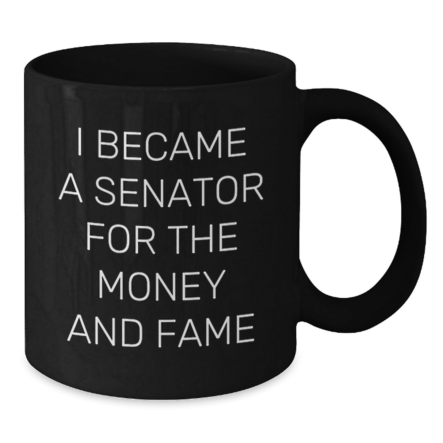 Funny Senator Gifts, Black Coffee Mugs, I Became A Senator For The Money And Fame, Unique Christmas Unique Gifts for Senator Men - Additional