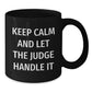 Judge Humor Funny Gifts for Him Her Friends Family - Keep Calm And Let The Judge Handle It Black Coffee Mug, 11oz or 15oz, Microwave Dishwasher Safe - Additional