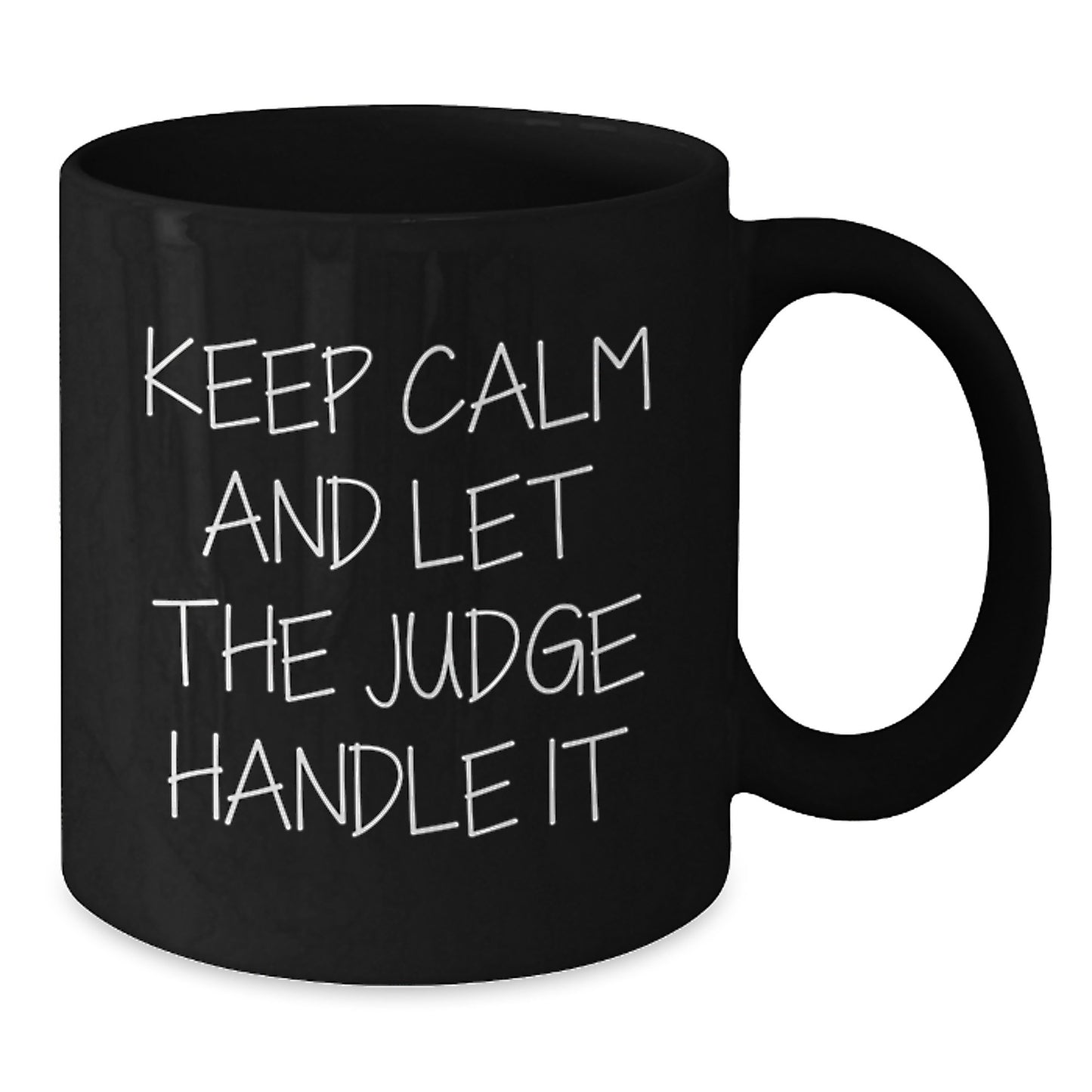 Funny Judge Gift, Keep Calm and Let the Judge Handle It, Black Coffee Mug for Judge, Gifts from Friends and Family to Judge, Unique Graduation Gift Ideas - Additional