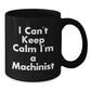 Funny Machinist Gifts from Friends for Men - Black Coffee Mug I Cant Keep Calm Im A Machinist - Additional