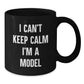 Funny Model Gifts for Christmas, Black Coffee Mug - 'I Can't Keep Calm I'm A Model' - Gifts from Friends to Family - Additional