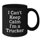 Funny Trucker Gifts I Can't Keep Calm I'm A Trucker Ceramic Black Coffee Mug for Graduation - Additional