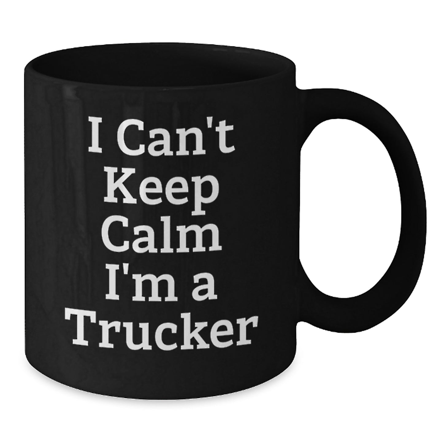 Funny Trucker Gifts I Can't Keep Calm I'm A Trucker Ceramic Black Coffee Mug for Graduation - Additional