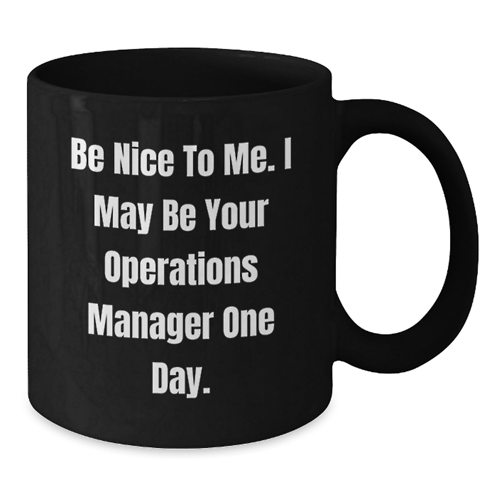 Funny Operations Manager Gifts, Be Nice To Me. I May Be Your Operations Manager One Day., Black Coffee Mug for Birthday, Gifts from Family to Operations Manager - Additional