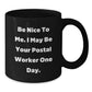 Funny Postal Worker Gifts, Be Nice to Me I May Be Your Postal Worker One Day, Black Coffee Mug, 11oz or 15oz, Microwave and Dishwasher Safe, Graduation Unique Gifts from Friends to Family - Additional