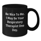 Funny Respiratory Therapist Gifts from Friends to Graduating Respiratory Therapist - 'Be Nice To Me...' Black Coffee Mug, 11oz or 15oz - Additional