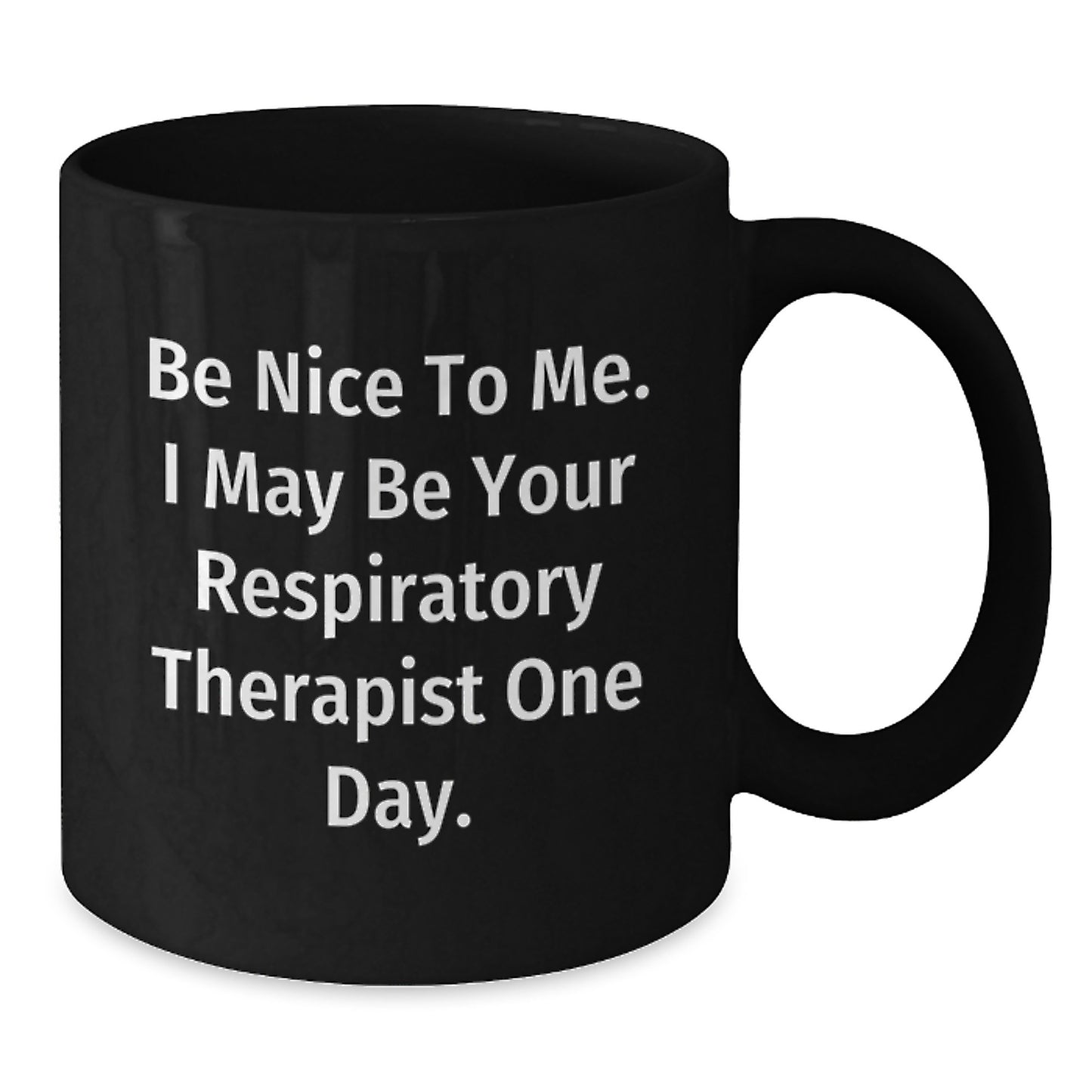Funny Respiratory Therapist Gifts from Friends to Graduating Respiratory Therapist - 'Be Nice To Me...' Black Coffee Mug, 11oz or 15oz - Additional