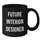 Gifts from Friends, Funny Inspirational Quote for Future Interior Designer, Black Ceramic Coffee Mug Christmas - Additional