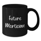 Funny Mortician Quotes Gifts from Friends to Future Mortician Black Coffee Mug, Graduation Unique Gifts - Additional
