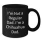 Chihuahua Dad Funny Quote Gifts from Men to Chihuahua Dog Friends Birthday Unique Mugs, Black, 11oz or 15oz - Additional