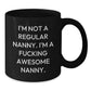 Funny Nanny Christmas Unique Gifts, Black Coffee Mug for Nanny Lover, Gifts from Men to Nanny, Nanny Appreciation Mug, I'm Not A Regular Nanny. I'm A F--king Awesome Nanny. - Additional
