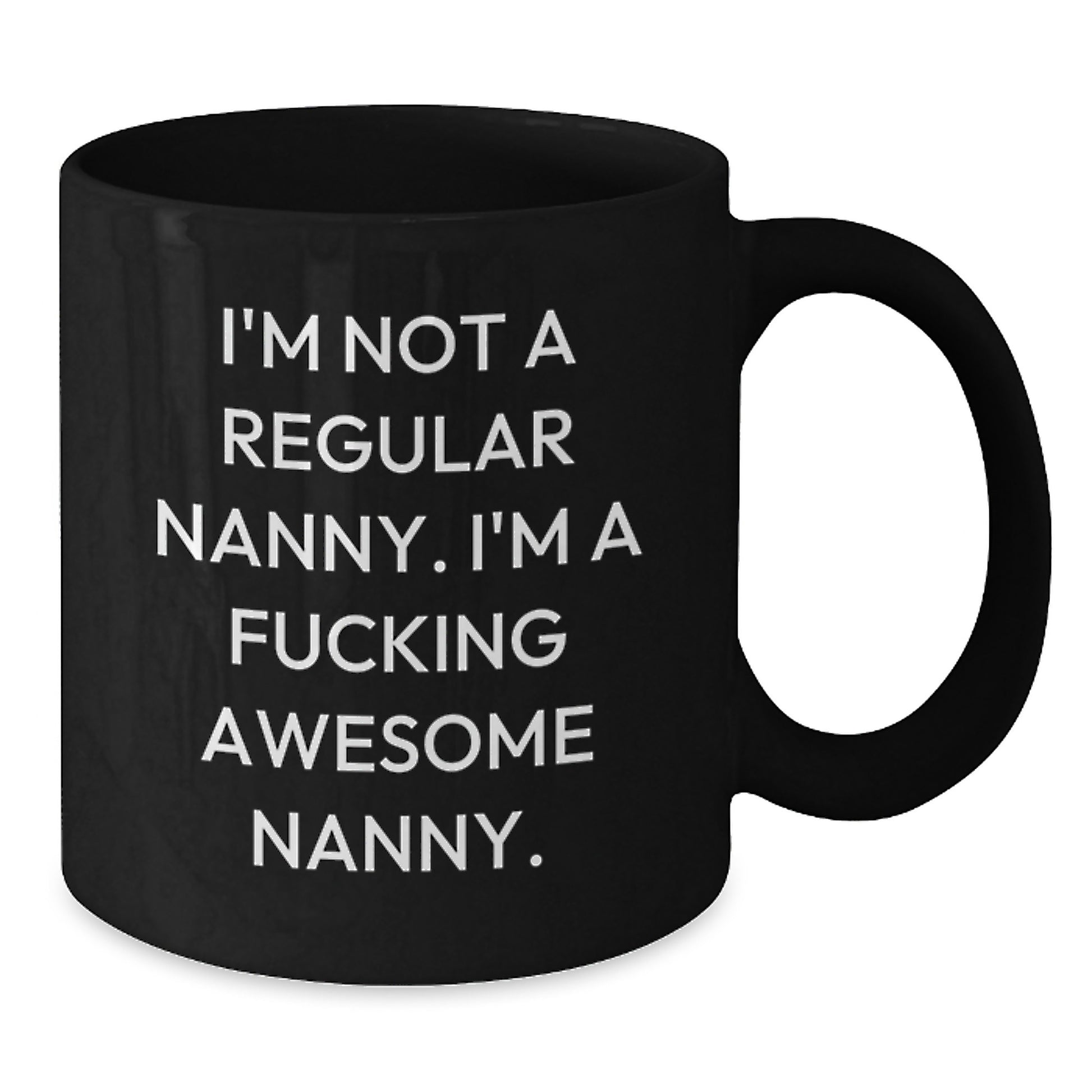 Funny Nanny Christmas Unique Gifts, Black Coffee Mug for Nanny Lover, Gifts from Men to Nanny, Nanny Appreciation Mug, I'm Not A Regular Nanny. I'm A F--king Awesome Nanny. - Additional