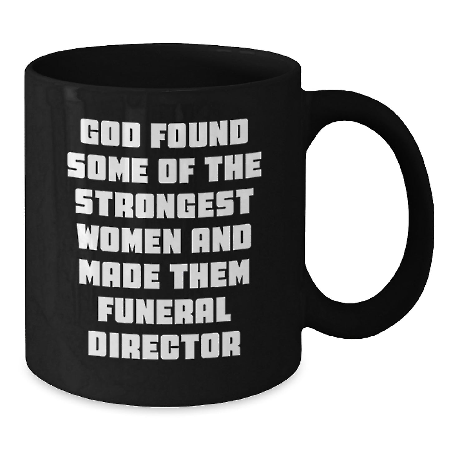 Funny Funeral Director Gifts from Women to Men - Black Coffee Mug - God Found Some Of The Strongest Women And Made Them Funeral Director Christmas Unique - Additional