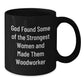 'Woodworker Proud, Strongest Women in Woodworking, Black Coffee Mug, Funny Quote, Gifts from Women to Woodworker Friends for Christmas, Unique Christmas Unique Gifts for Men, Women, and Woodworkers - Additional