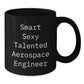 Gifts from Smart Sexy Talented People for Aerospace Engineer Men - Black Coffee Mugs - Funny Quote 'Smart Sexy Talented Aerospace Engineer' - Additional