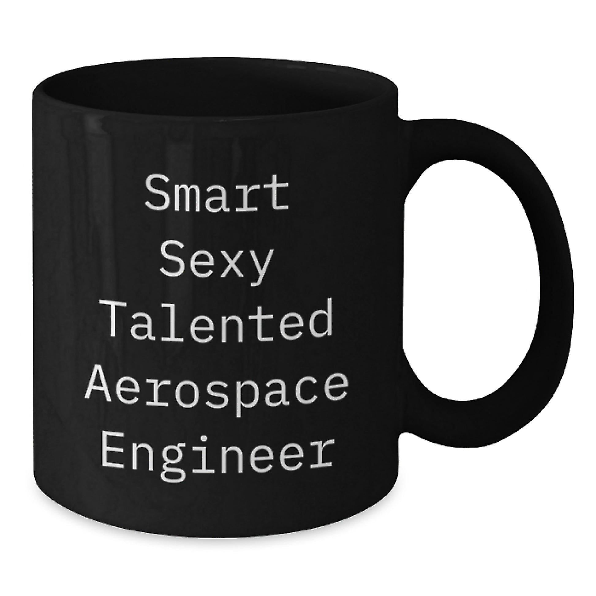 Gifts from Smart Sexy Talented People for Aerospace Engineer Men - Black Coffee Mugs - Funny Quote 'Smart Sexy Talented Aerospace Engineer' - Additional