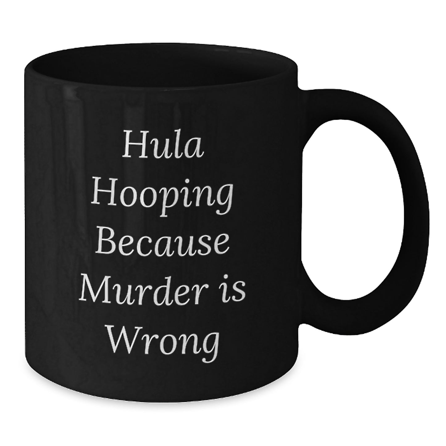 Funny Hula Hooping Gifts for Friends, Unique Black Coffee Mugs from, Hula Hooping Because Murder Is Wrong, Christmas Unique Gifts - Additional