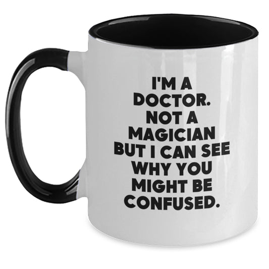 Funny Doctor Gifts, I'm A Doctor Not A Magician But I Can See Why You Might Be Confused, Two Tone Coffee Mug, Birthday Unique Possessions from Friends to Family - Main