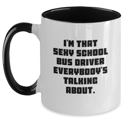 Funny School Bus Driver Gifts from Men to Men, Unique Christmas Unique Gifts for School Bus Driver, Two Tone Coffee Mug with I'm That Sexy School Bus Driver Everybody's Talking About. - Main