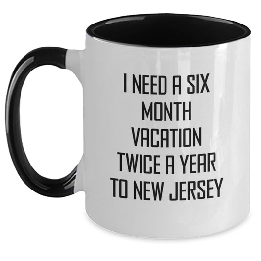 Gifts from Friends and Family, 'I Need A Six Month Vacation Twice A Year To New Jersey' New Jersey Two Tone Coffee Mug, Unique Christmas Unique Gifts - Main