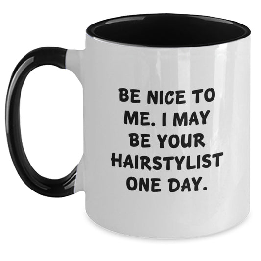 Be Nice To Me. Funny Hairstylist Gifts for Graduation, Two Tone Coffee Mug from Friends, Family, or Coworkers - Inspirational Quote - Main