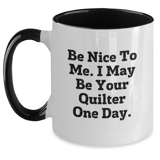 Quilter Gifts from Friends - Funny Two Tone Coffee Mug, 'Be Nice To Me' - Birthday Unique Gifts for Quilter, 11oz, Ceramic, Microwave and Dishwasher Safe - Main