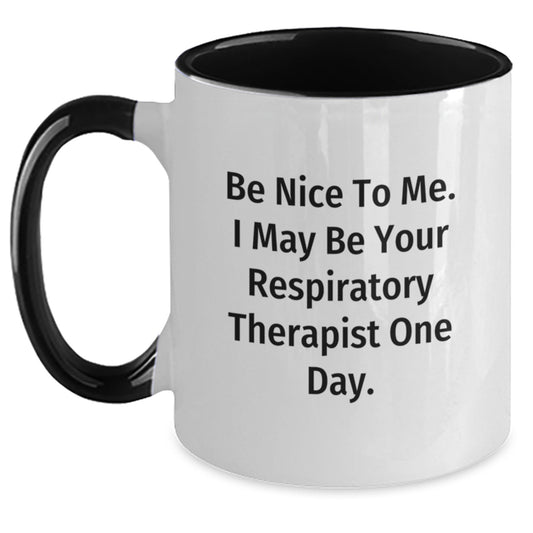 Funny Respiratory Therapist Gifts for Him or Her - Be Nice to Me, I May Be Your RT One Day - Two Tone Coffee Mug for Graduation - Main