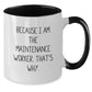 Funny Maintenance Worker Gifts for Men from Family, 'Because I Am The Maintenance Worker. That's Why.' Two Tone Coffee Mug, Christmas Unique Gifts - Additional