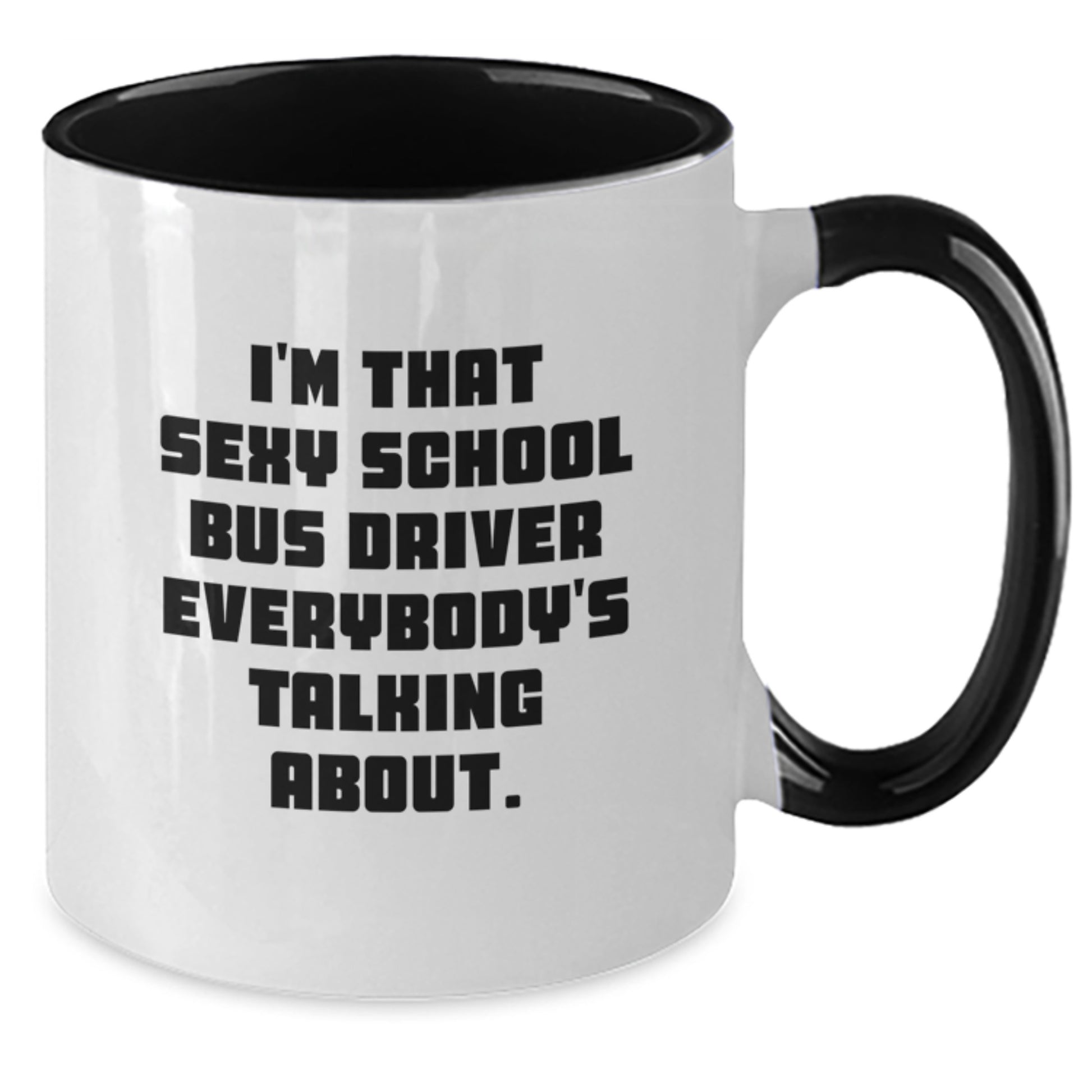 Funny School Bus Driver Gifts from Men to Men, Unique Christmas Unique Gifts for School Bus Driver, Two Tone Coffee Mug with I'm That Sexy School Bus Driver Everybody's Talking About. - Additional
