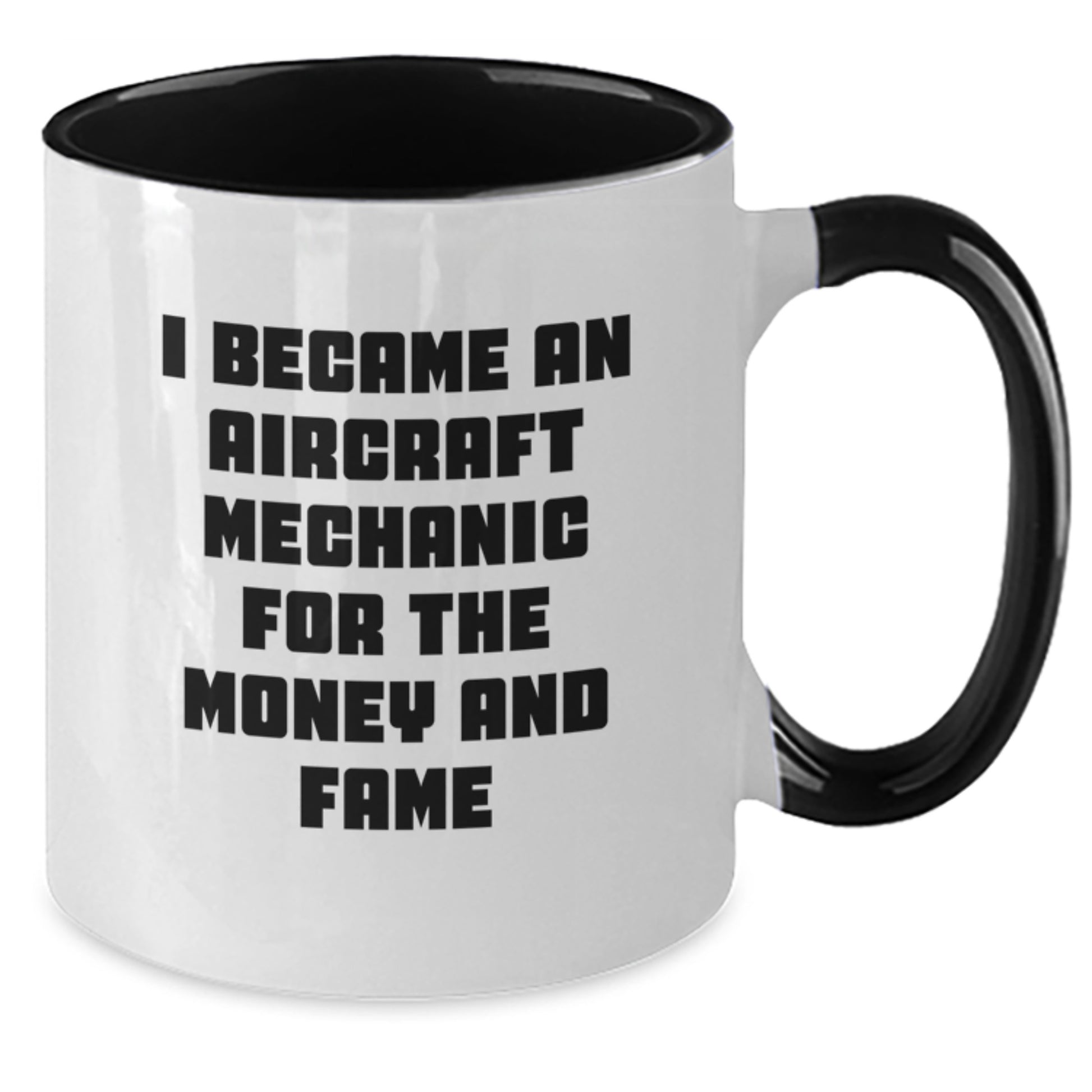 Aircraft Mechanic Humor Funny Gifts for Men Friends Coworkers - I Became An Aircraft Mechanic For The Money And Fame Two Tone Coffee Mug - Additional