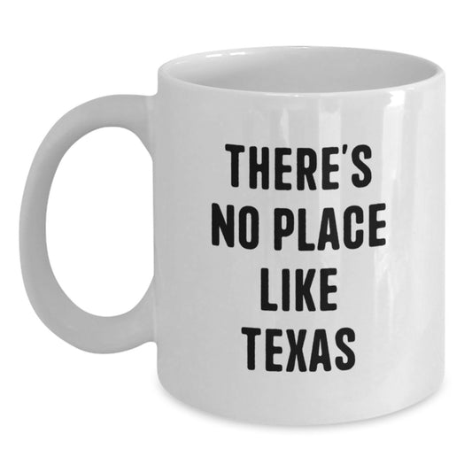 Funny White Coffee Mug Gifts from Friends to Texas Lovers with There's No Place Like Texas Quote - White 11oz or 15oz Ceramic Mug - Main