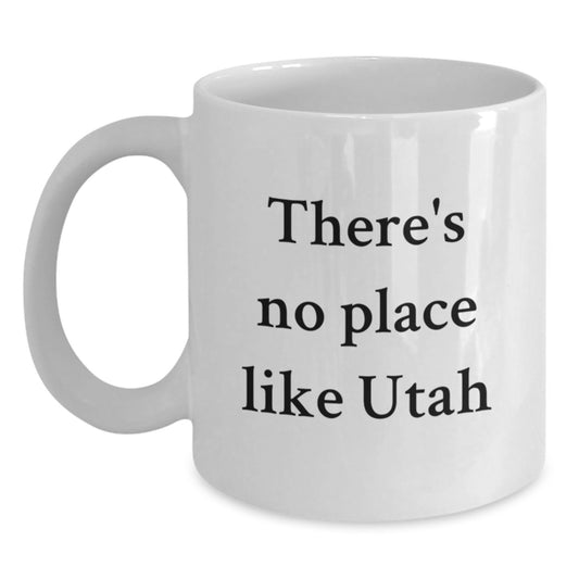 Utah Gifts, White Coffee Mugs, There's No Place Like Utah Quote, Funny Christmas Unique Gifts from Family for Utah Friends - Main