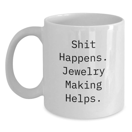 Funny Jewelry Making Gifts from Friends for Graduation - Shit Happens. White Coffee Mug, 11oz or 15oz, Ceramic, Microwave & Dishwasher Safe - Main