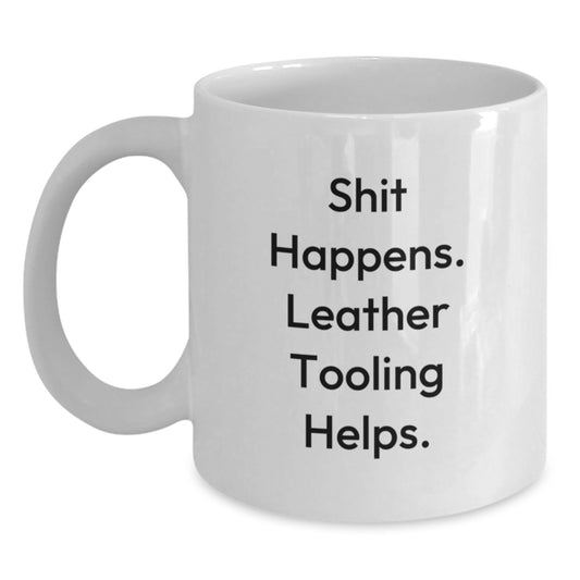 Funny Leather Tooling Graduation Gifts from Friends for Men - White Coffee Mug 'Shit Happens. Leather Tooling Helps.' - Main