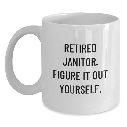 Funny Janitor Quote Gifts for Men, Women, Coworkers - Retired Janitor Figure It Out Yourself White Coffee Mug, Birthday Unique Gifts from Family - Main