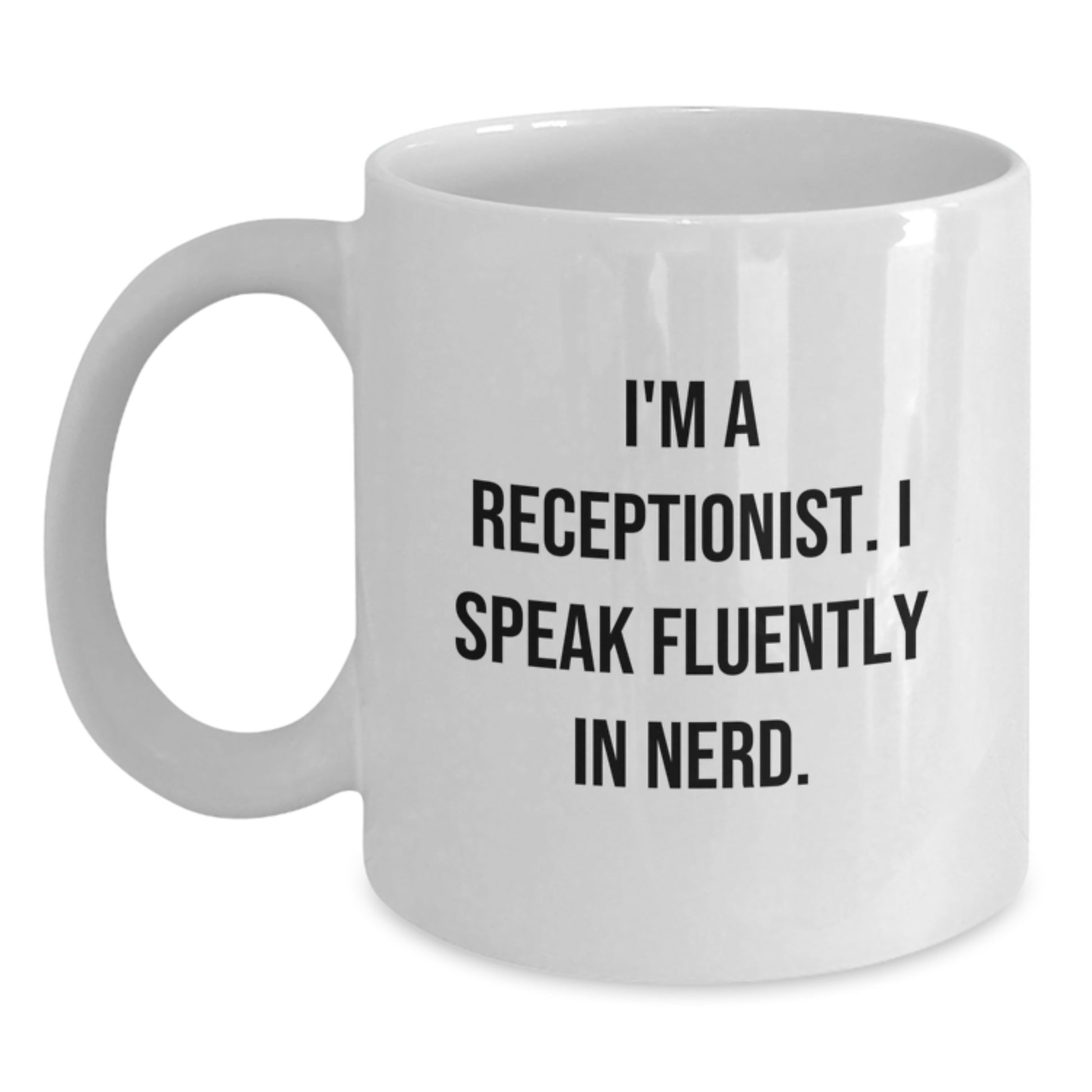 Funny Gifts for Receptionist Birthday - I'm A Receptionist. I Speak Fluently In genius. White Coffee Mug, Gifts from Friends and Family - Main