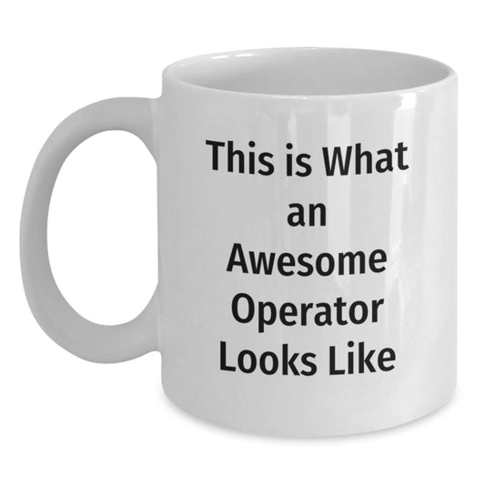 Funny Operator Gifts from Friends to Graduates - This Is What An Awesome Operator Looks Like White Coffee Mug - Main