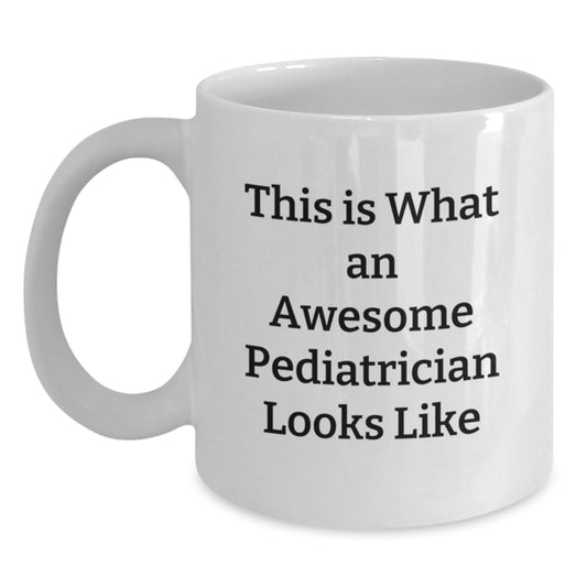 Funny Pediatrician Quotes Gifts for Her, White Coffee Mug, 11oz or 15oz, 'This Is What An Awesome Pediatrician Looks Like', Gifts from Family, for Graduation - Main