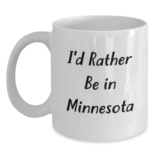 Funny Minnesota Gifts, I'd Rather Be In Minnesota, White Coffee Mug for Graduation, Gifts from Friends or Family - Main
