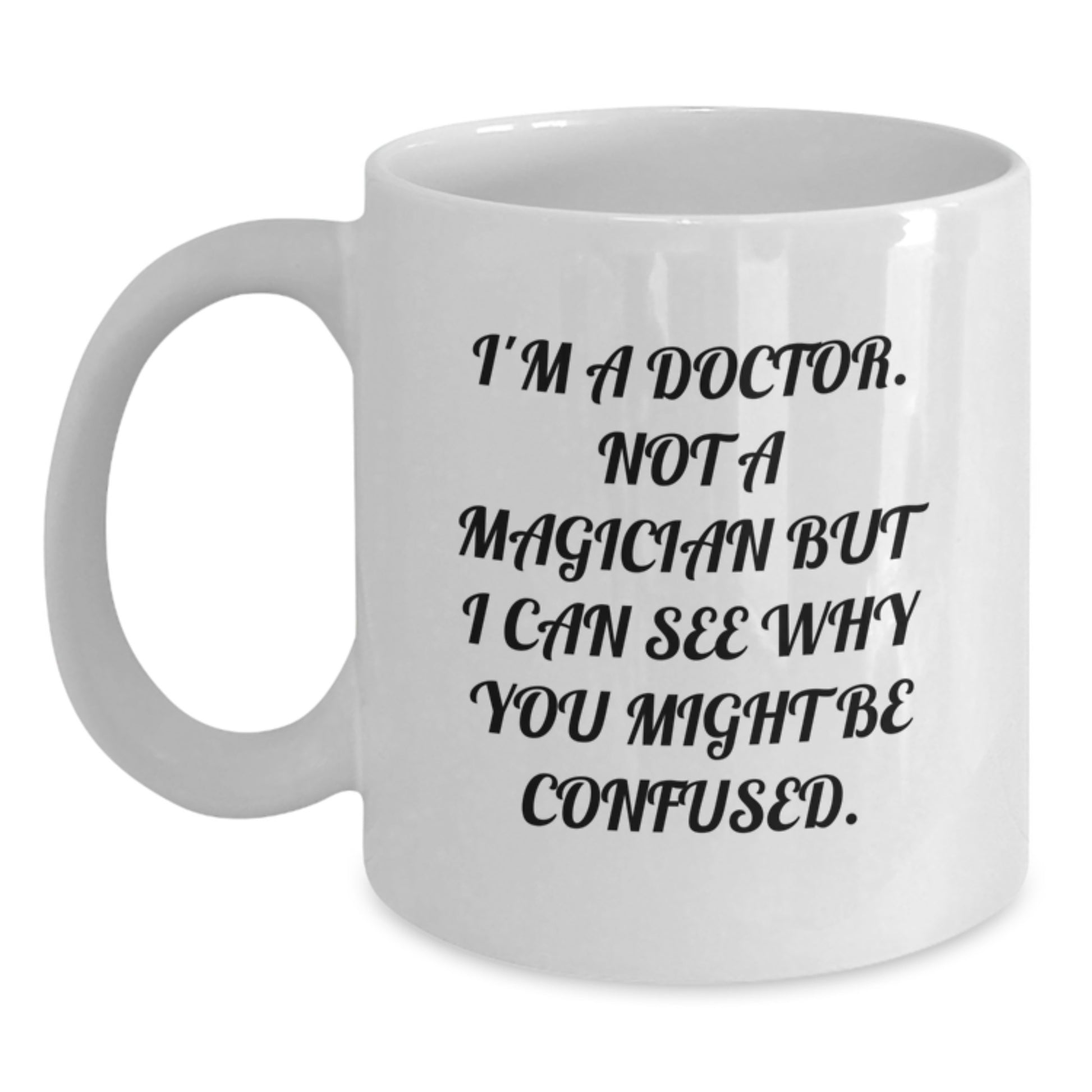Funny Doctor Gifts from Men to Friends for Birthday Unique White Coffee Mugs I'm A Doctor. Not A Magician But I Can See Why You Might Be Confused. - Main