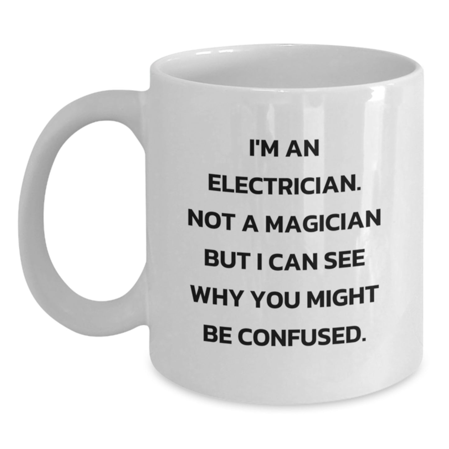 Funny Electrician Gifts, White Coffee Mug for Electrician Birthday, Gifts from Friends - 'I'm An Electrician. Not A Magician...' - Main