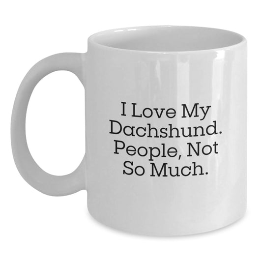 Funny Dachshund Dog Gifts for Dachshund Lovers - White Coffee Mug with I Love My Dachshund. People, Not So Much. Quote, Gifts from Friends, Family, and Coworkers for Graduation - Main