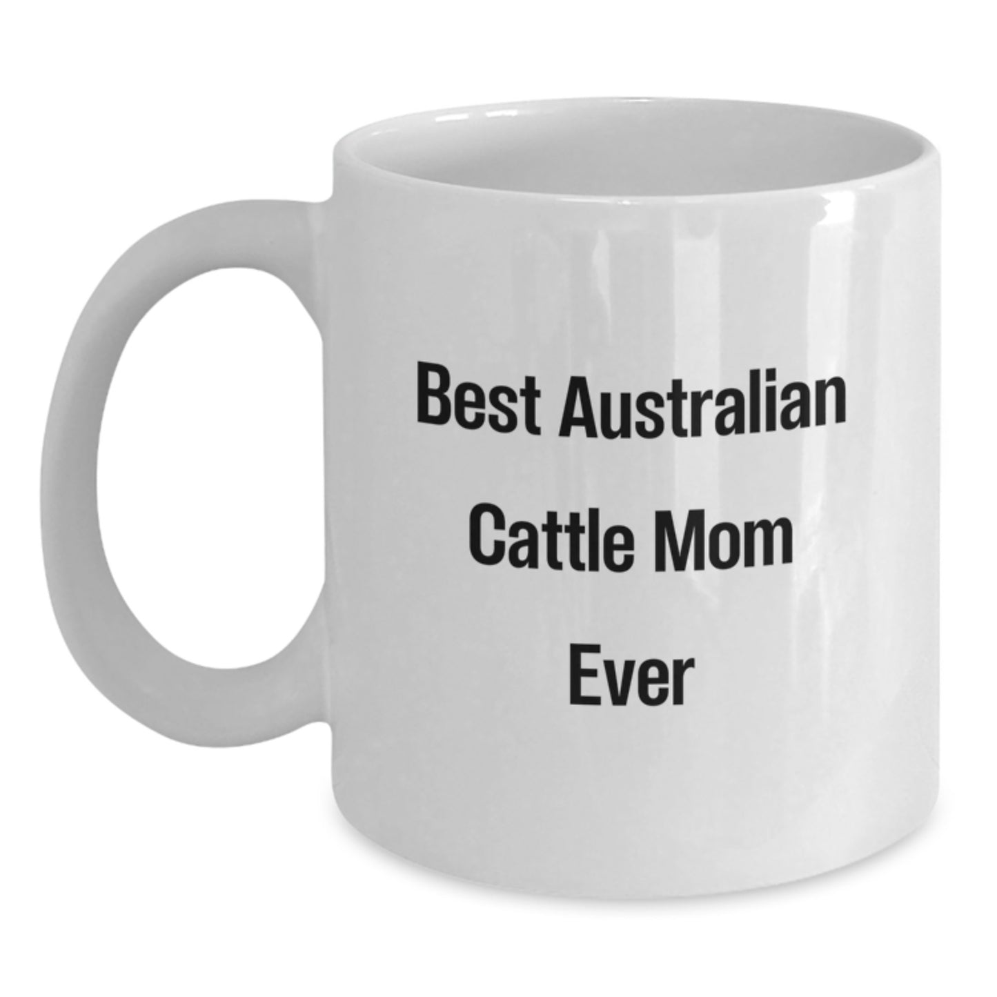 Funny Australian Cattle Dog Mom Gifts from Friends - Best Mom Ever Birthday White Coffee Mug, Gift for Australian Cattle Dog Lovers, Men, Women, Family - Main