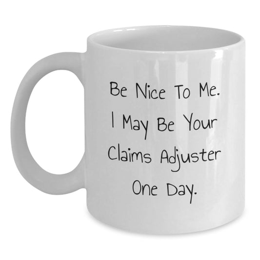 Funny Claims Adjuster Graduation Gift from Coworkers - 'Be Nice To Me' White Coffee Mug, 11oz or 15oz Capacity - Main