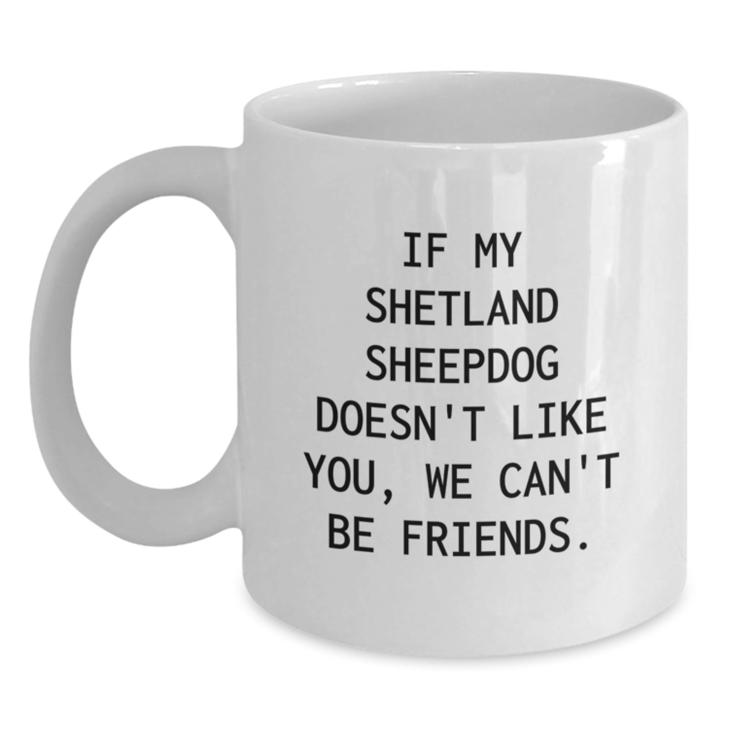 Funny Shetland Sheepdog Lover Gifts from Friends, White Coffee Mug for Shetland Sheepdog Enthusiasts, Birthday Unique Gifts - Main