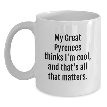 Funny Great Pyrenees Dog Gifts from Family, Perfect White Coffee Mug for Birthday, 'My Great Pyrenees Thinks I'm Cool, And That's All That Matters.' - Main