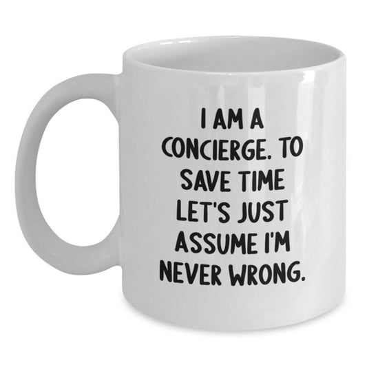 Funny Concierge Gifts from Friends for Concierge, White Coffee Mug, I Am A Concierge. To Save Time Let's Just Assume I'm Never Wrong. Christmas Unique Gifts - Main