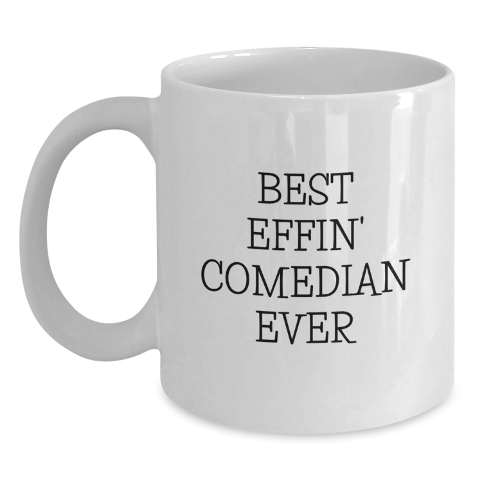 Funny Comedian Gifts from Friends, Best Effin' Comedian Ever Quote on White Coffee Mug, Unique Christmas Memorable Presents for Men, White Coffee Mug for Comedian Lover - Main