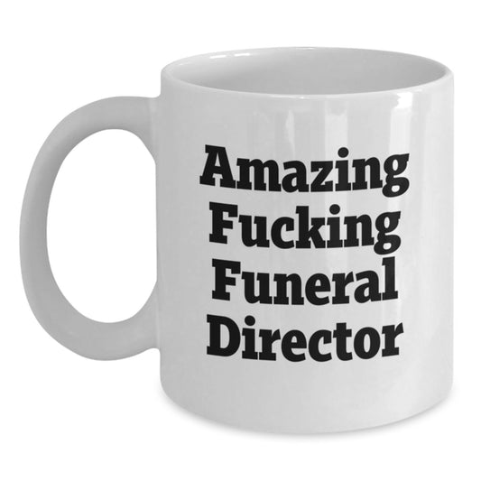 Funny Gifts from Friends for Funeral Director - Amazing F--king White Coffee Mug for Christmas Morning - White Ceramic Mug for Men and Women - Main
